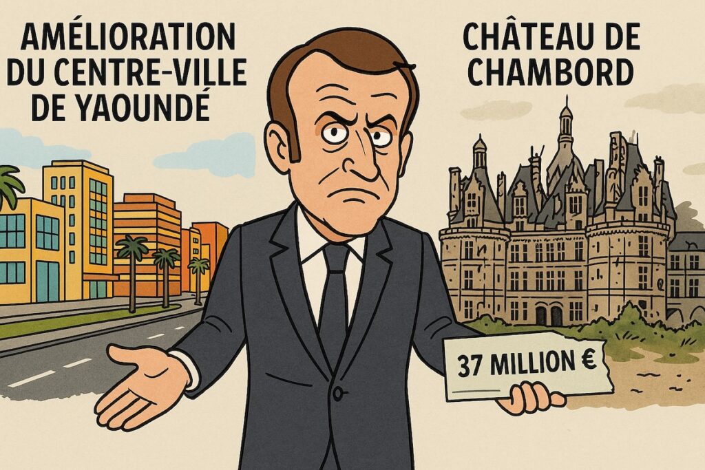 Emmanuel Macron subventionne Yaoundé pendant que le château de Chambord tombe en ruine