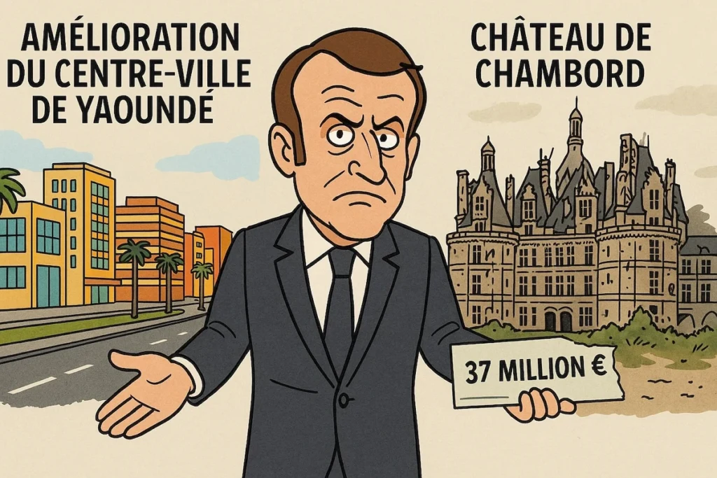 Emmanuel Macron subventionne Yaoundé pendant que le château de Chambord tombe en ruine